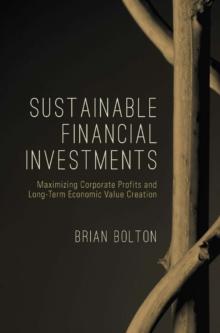 Sustainable Financial Investments : Maximizing Corporate Profits and Long-Term Economic Value Creation