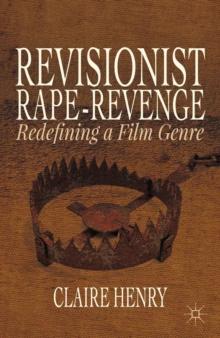 Revisionist Rape-Revenge : Redefining a Film Genre