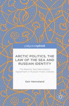 Arctic Politics, the Law of the Sea and Russian Identity : The Barents Sea Delimitation Agreement in Russian Public Debate