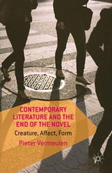 Contemporary Literature and the End of the Novel : Creature, Affect, Form