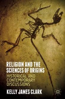 Religion and the Sciences of Origins : Historical and Contemporary Discussions