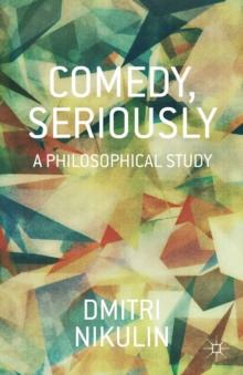 Comedy, Seriously : A Philosophical Study