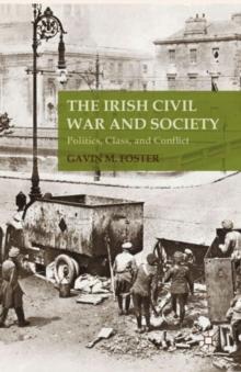 The Irish Civil War and Society : Politics, Class, and Conflict