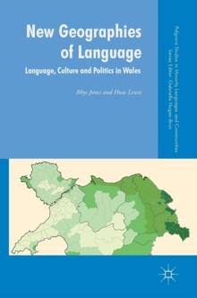 New Geographies of Language : Language, Culture and Politics in Wales