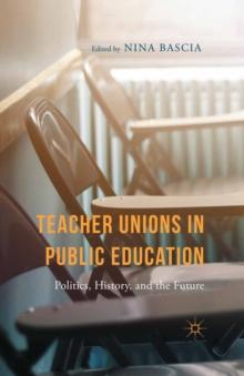 Teacher Unions in Public Education : Politics, History, and the Future