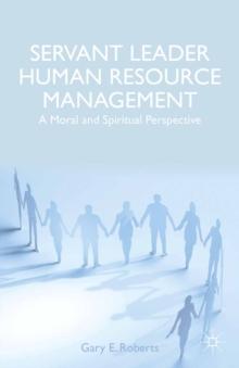 Servant Leader Human Resource Management : A Moral and Spiritual Perspective