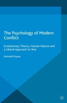 The Psychology of Modern Conflict : Evolutionary Theory, Human Nature and a Liberal Approach to War