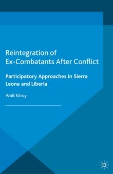 Reintegration of Ex-Combatants After Conflict : Participatory Approaches in Sierra Leone and Liberia