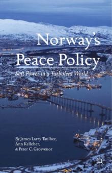 Norway's Peace Policy : Soft Power in a Turbulent World