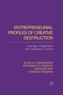 Entrepreneurial Profiles of Creative Destruction : Courage, Imagination and Creativity in Action