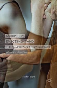 Multiplicity, Embodiment and the Contemporary Dancer : Moving Identities