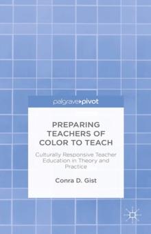 Preparing Teachers of Color to Teach : Culturally Responsive Teacher Education in Theory and Practice