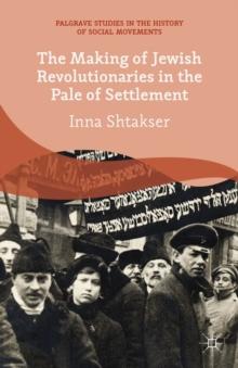 The Making of Jewish Revolutionaries in the Pale of Settlement : Community and Identity During the Russian Revolution and its Immediate Aftermath, 1905-07