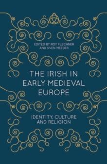 The Irish in Early Medieval Europe : Identity, Culture and Religion