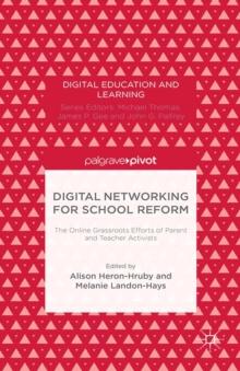 Digital Networking for School Reform : The Online Grassroots Efforts of Parent and Teacher Activists