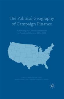 The Political Geography of Campaign Finance : Fundraising and Contribution Patterns in Presidential Elections, 2004-2012