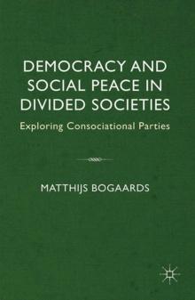 Democracy and Social Peace in Divided Societies : Exploring Consociational Parties