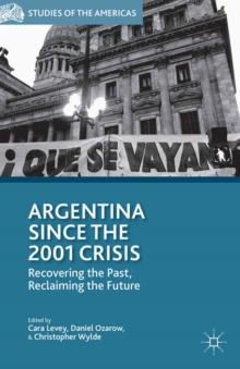 Argentina Since the 2001 Crisis : Recovering the Past, Reclaiming the Future