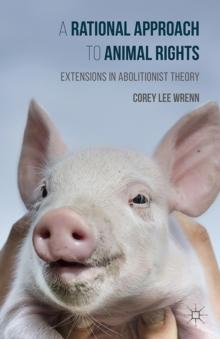 A Rational Approach to Animal Rights : Extensions in Abolitionist Theory