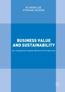 Business Value and Sustainability : An Integrated Supply Network Perspective