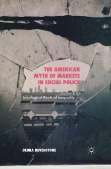 The American Myth of Markets in Social Policy : Ideological Roots of Inequality