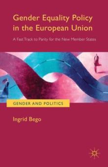 Gender Equality Policy in the European Union : A Fast Track to Parity for the New Member States