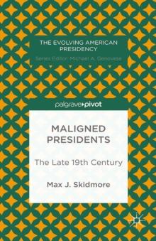 Maligned Presidents : The Late 19th Century