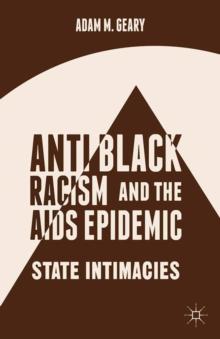 Antiblack Racism and the AIDS Epidemic : State Intimacies