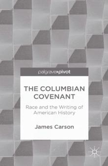 The Columbian Covenant : Race and the Writing of American History