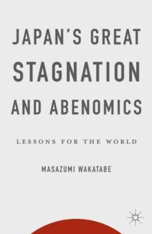 Japan's Great Stagnation and Abenomics : Lessons for the World