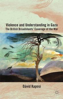 Violence and Understanding in Gaza : The British Broadsheets' Coverage of the War