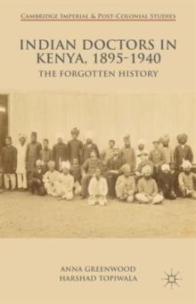 Indian Doctors in Kenya, 1895-1940 : The Forgotten History