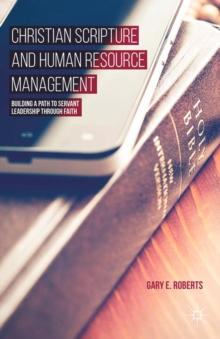 Christian Scripture and Human Resource Management : Building a Path to Servant Leadership through Faith