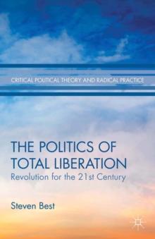 The Politics of Total Liberation : Revolution for the 21st Century