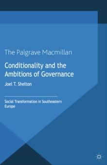 Conditionality and the Ambitions of Governance : Social Transformation in Southeastern Europe