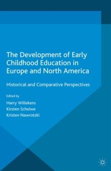 The Development of Early Childhood Education in Europe and North America : Historical and Comparative Perspectives