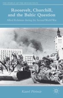 Roosevelt, Churchill, and the Baltic Question : Allied Relations during the Second World War