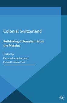 Colonial Switzerland : Rethinking Colonialism from the Margins