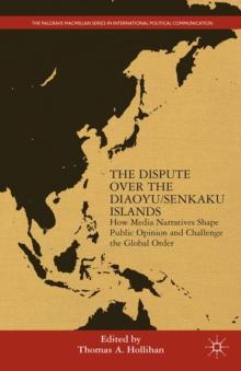 The Dispute Over the Diaoyu/Senkaku Islands : How Media Narratives Shape Public Opinion and Challenge the Global Order