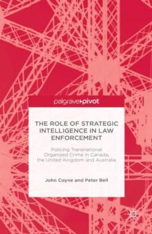 The Role of Strategic Intelligence in Law Enforcement : Policing Transnational Organized Crime in Canada, the United Kingdom and Australia