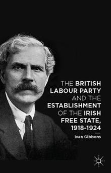 The British Labour Party and the Establishment of the Irish Free State, 1918-1924