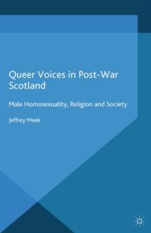 Queer Voices in Post-War Scotland : Male Homosexuality, Religion and Society