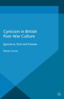 Cynicism in British Post-War Culture : Ignorance, Dust and Disease