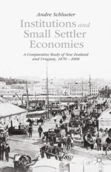 Institutions and Small Settler Economies : A Comparative Study of New Zealand and Uruguay, 1870 - 2008