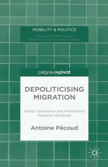 Depoliticising Migration : Global Governance and International Migration Narratives