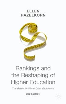 Rankings and the Reshaping of Higher Education : The Battle for World-Class Excellence