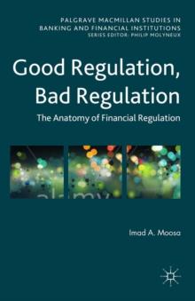 Good Regulation, Bad Regulation : The Anatomy of Financial Regulation