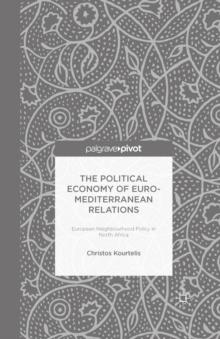 The Political Economy of Euro-Mediterranean Relations : European Neighbourhood Policy in North Africa