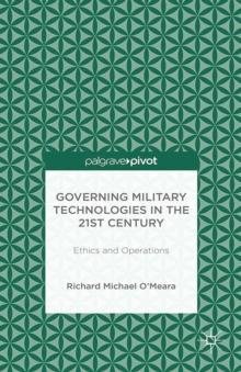 Governing Military Technologies in the 21st Century : Ethics and Operations