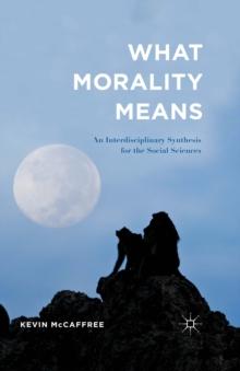 What Morality Means : An Interdisciplinary Synthesis for the Social Sciences